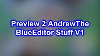 Preview 2 AndrewTheBlueEditor Stuff V1
