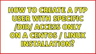 How to create a FTP user with specific /dir/ access only on a Centos / linux installation?