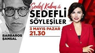 BARBAROS ŞANSAL İLE #sedeflisöyleşiler YENİ BÖLÜM | SEDEF KABAŞ