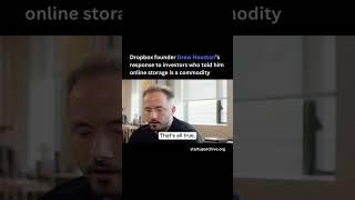 Dropbox founder Drew Houston’s response to investors who told him online storage is a commodity