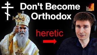 Don't Convert to Orthodox Christianity?
