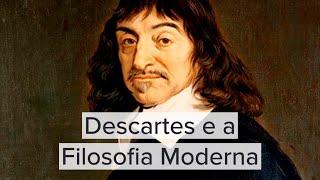 Descartes e a Filosofia Moderna