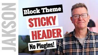 Block Themes: How to create a sticky header in WordPress 2024