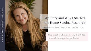 About the Home Staging Resource and My Story - How I Got Started in Staging and Why I LOVE What I Do