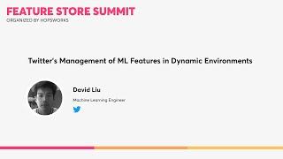 Twitter - Twitter's management of ML features in dynamic environments