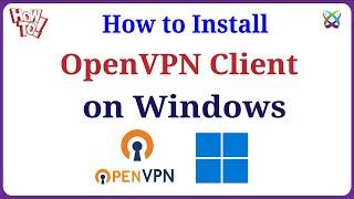 OpenVPN - How to Install and Configure OpenVPN Client on Windows