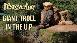 Giant Troll in the U.P. | DISCOVERING