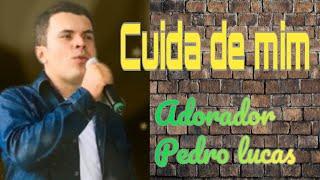 Cuida de mim -Pedro Lucas vídeo letra #adoração #gospelmusic