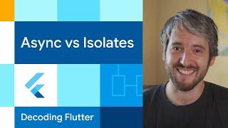 Async vs Isolates | Decoding Flutter