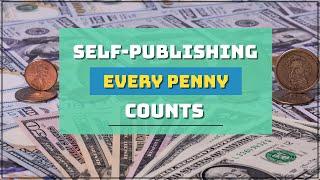 Self-Publishing: Every Penny Counts | Indie Author Resources | Author Advice
