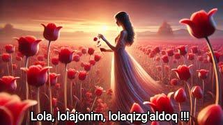 Lola, lolajonim, lolaqizg'aldoq !!!