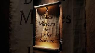 3 Biblical Miracles That Defy Science