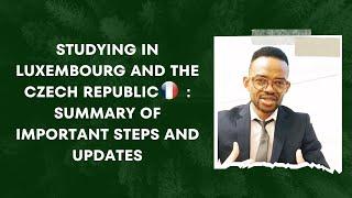 STUDYING IN LUXEMBOURG AND THE CZECH REPUBLIC: SUMMARY OF IMPORTANT STEPS AND UPDATES