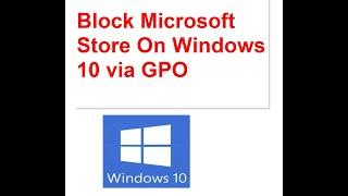 Block Microsoft Store On Windows 10 via GPO