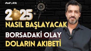 2025 NASIL BAŞLAYACAK? BORSADAKİ OLAY VE DOLARIN AKIBETİ | Emre ŞİRİN