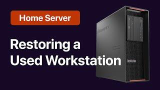 Restoring a Used Lenovo ThinkStation P500  Building a Home Server