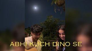 Abhi kuch dino se | Cover by Bharat Chandak and @ananyasharmamusic_