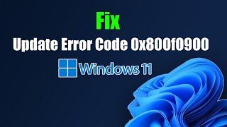 Fix Windows 11 Update Error Code 0x800f0900