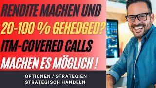 ITM-Covered Call Strategie - Rendite UND top Hedging alles in einem !