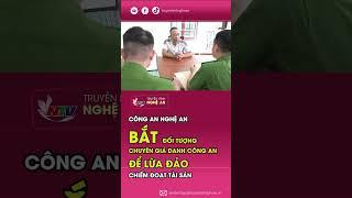 Công an Nghệ An bắt đối tượng chuyên giả danh Công an để lừa đảo chiếm đoạt tài sản