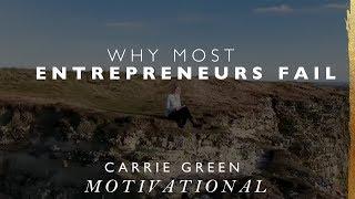 Why Most Entrepreneurs Fail - Business Motivation and Inspiration From Carrie Green