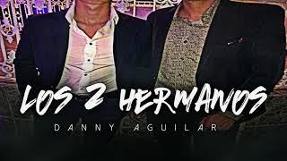 Los Dos Hermanos - Danny Aguilar (Corridos 2020)