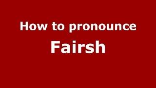 How to pronounce Fairsh (Karnataka, India/Kannada) - PronounceNames.com