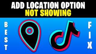 How to Fix Add Location Option Not Showing in TikTok Video - How to Add Location in TikTok Video