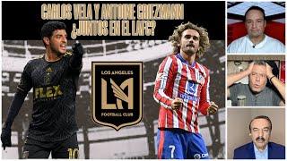 CARLOS VELA y ANTOINE GRIEZMANN se juntarían en el LAFC de la MLS ¿Es posible? | Exclusivos