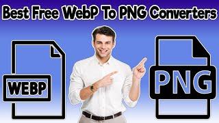 Best Free WebP To PNG Converters Software For Windows 11/10/8/7 - Convert WebP Images To PNG Offline