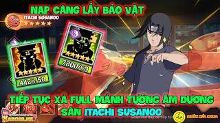 Huyền Thoại Nhẫn Giả - Tiếp Tục Xả Full Mảnh Tướng Âm Dương Săn ITACHI SUSANOO, Nạp Căng Lấy Bảo Vật