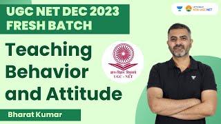 Teaching Behavior and Attitude | UGC NET Dec 2023 Fresh Batch | Bharat Kumar