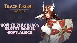 HOW TO PLAY BLACK DESERT MOBILE SOFTLAUNCH