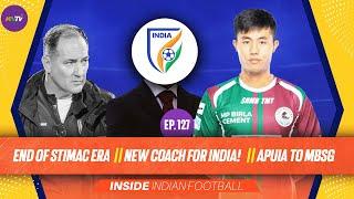 Inside #IndianFootball E127 | Apuia to MBSG details | New coach for Indian Football Team