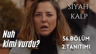 SİYAH KALP 24. BÖLÜM 2. TANITIMI / NUH KİMİ VURDU?