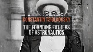 Konstantin Tsiolkovsky: the founding fathers of astronautics