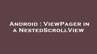 Android : ViewPager in a NestedScrollView