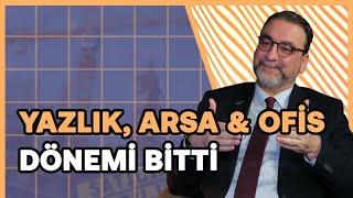 Yazlık fiyatları ve arsa, ofis satışları çöktü! & Konutta toparlanma hızlandı | Ahmet Büyükduman