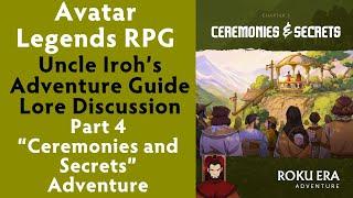 Avatar Legends RPG Iroh's Adventure Guide Lore Discussion - Part 4 Ceremonies and Secrets Adventure