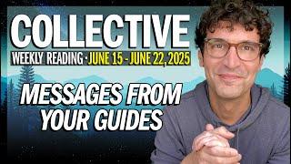 Weekly Collective Reading • June 15 to June 22, 2025 • Messages from Your Guides!