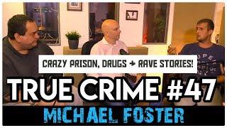 Crazy Prison, Drugs And Rave Stories: Michael Foster | True Crime Podcast 47 with Wild Man