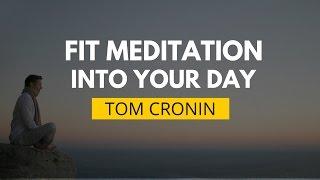 Fit Meditation Into Your Day (No Matter How Busy You Are) | Tom Cronin