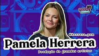 PAMELA HERRERA (PRODUÇÃO DE GRANDES ARTISTAS) - Podcast Vizinho #168