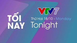 VTV7 (Đài Truyền hình Việt Nam) - GTCT tối nay (19h00, 18/10/2021)