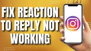 How To Fix Reaction To Reply Is Not Working On Instagram (Quick Way)