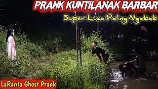 Prank Kuntilanak Barbar || Lucu Ngakak Penghilang Galau || LaRanta Ghost Prank