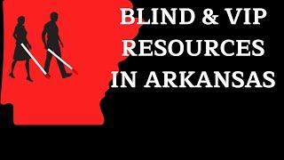 Arkansas Blind  & VIP Resources - Organizations for the Blind & Visually Impaired