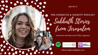 Ep. 15 - Sabbath Stories From Jerusalem | STRENGTH AND DIGNITY PODCAST