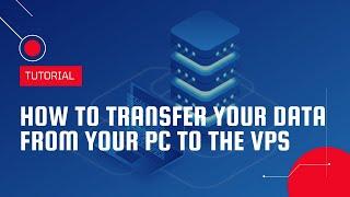 How to transfer your data from your PC to the VPS | VPS Tutorial