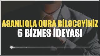 ASANLIQLA QURA BİLƏCƏYİNİZ 6 BİZNES İDEYASI - 2023 BİZNES FİKİRLƏRİ